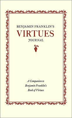 Benjamin Franklin's Virtues Journal: A Companion to Benjamin Franklin's Book of Virtues by Franklin, Benjamin