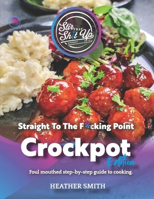 Stir That Shit Up - Crockpot Edition by Smith, Heather