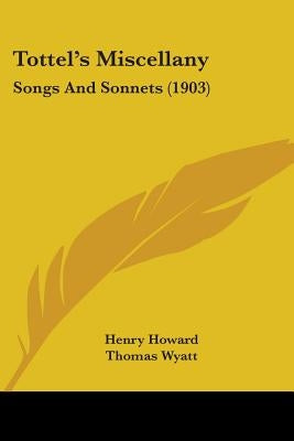 Tottel's Miscellany: Songs And Sonnets (1903) by Howard, Henry