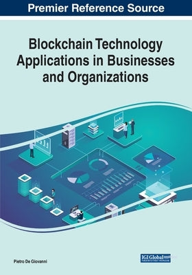 Blockchain Technology Applications in Businesses and Organizations by de Giovanni, Pietro