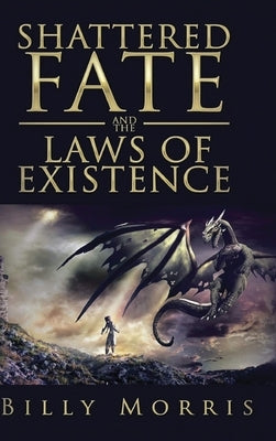 Shattered Fate and the Laws of Existence by Morris, Billy