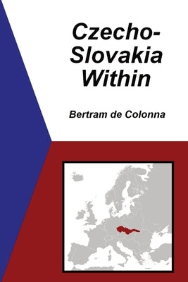 Czecho-Slovakia Within by de Colonna, Bertram