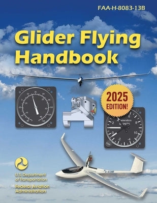 Glider Flying Handbook (2025): Faa-H-8083-13b by Federal Aviation Administration (FAA)