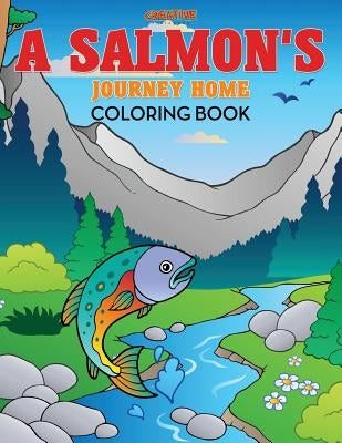 A Salmon's Journey Home Coloring Book by Creative