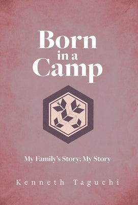 Born in a Camp: My Family's Story; My Story by Taguchi, Kenneth