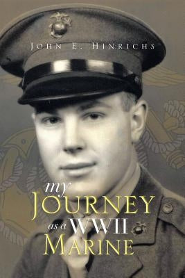 My Journey as a WWII Marine by Hinrichs, John E.