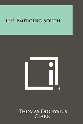 The Emerging South by Clark, Thomas Dionysius