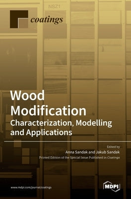 Wood Modification: Characterization, Modelling and Applications: Characterization, Modelling and Applications by Sandak, Anna