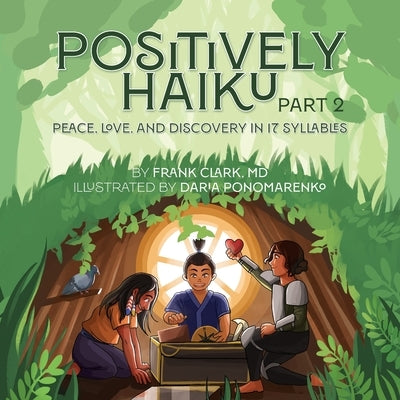 Positively Haiku, Part 2: Peace, love, and discovery in 17 syllables by Clark, Frank