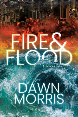 Fire & Flood by Morris, Dawn