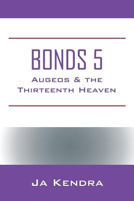 Bonds 5: Augeos & the Thirteenth Heaven by Kendra, Ja