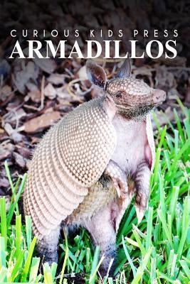 Armadillos - Curious Kids Press: Kids book about animals and wildlife, Children's books 4-6 by Press, Curious Kids