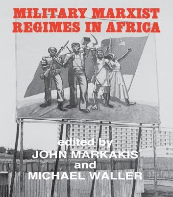 Military Marxist Regimes in Africa by Markakis, John