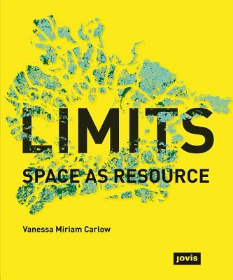 Limits: Space as Resource by Carlow, Vanessa