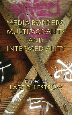 Media Borders, Multimodality and Intermediality by Elleström, L.