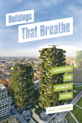 Buildings That Breathe: Greening the World's Cities by Castaldo, Nancy F.