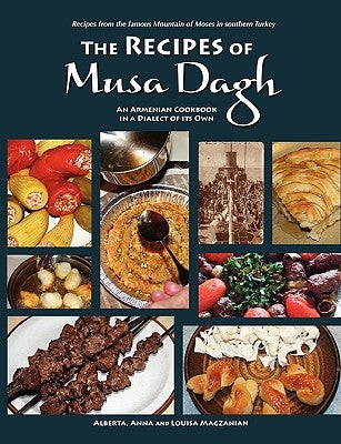 The Recipes of Musa Dagh - an Armenian cookbook in a dialect of its own by Magzanian, Alberta