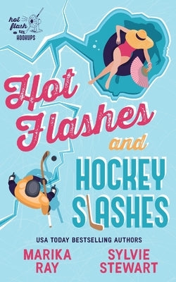 Hot Flashes and Hockey Slashes by Ray, Marika