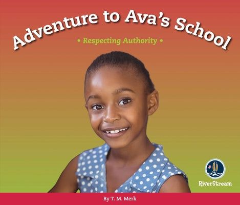 Respect!: Adventure to Ava's School: Respecting Authority by Merk, T. M.