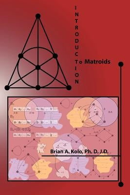 Introduction to Matroids by Kolo Phd, Jd Brian a.