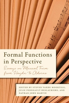 Formal Functions in Perspective: Essays on Musical Form from Haydn to Adorno by Vande Moortele, Steven