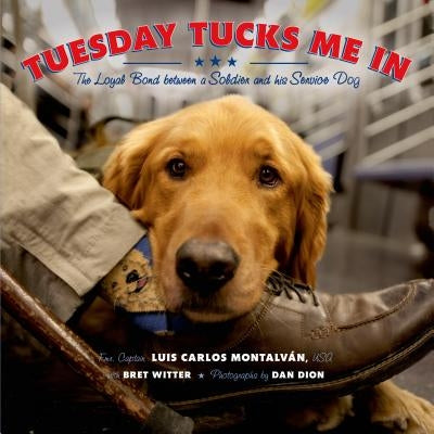 Tuesday Tucks Me in: The Loyal Bond Between a Soldier and His Service Dog by Montalván, Luis Carlos