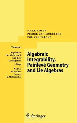 Algebraic Integrability, Painlevé Geometry and Lie Algebras by Adler, Mark