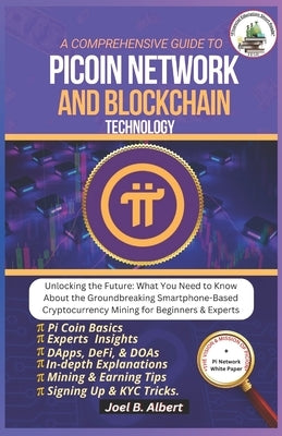 A Comprehensive Guide to Pi Coin Network and Blockchain Technology: Unlocking the Future: What You Need to Know About the Groundbreaking Smartphone-Ba by Albert, Joel B.