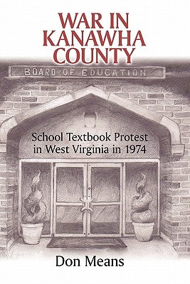 War in Kanawha County: School Textbook Protest in West Virginia in 1974 by Means, Don