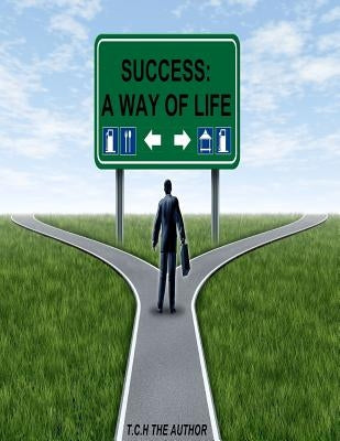 Success (" A way of life ") by The Author, T. C. H.