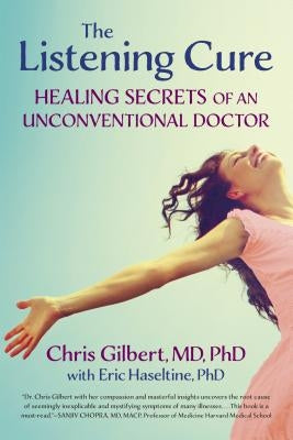 The Listening Cure: Healing Secrets of an Unconventional Doctor by Gilbert, Chris