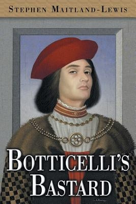 Botticelli's Bastard by Maitland-Lewis, Stephen