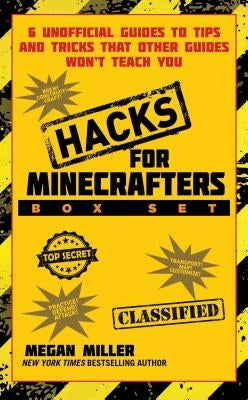 Hacks for Minecrafters Box Set: 6 Unofficial Guides to Tips and Tricks That Other Guides Won't Teach You by Miller, Megan