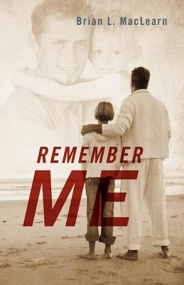 Remember Me by Maclearn, Brian L.