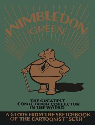 Wimbledon Green: The Greatest Comic Book Collector in the World by Seth