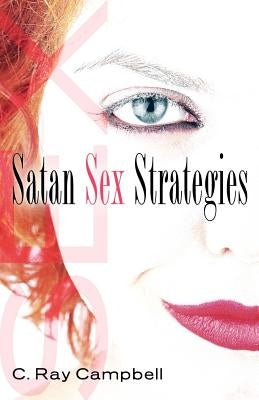 Satan Sex Strategies by Campbell, C. Ray