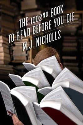 The 1002nd Book to Read Before You Die by Nicholls, M. J.