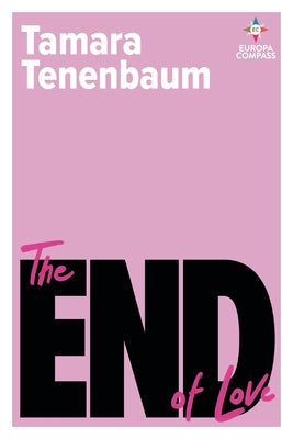 The End of Love: Sex and Desire in the Twenty-First Century by Tenenbaum, Tamara