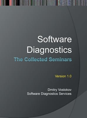 Software Diagnostics: The Collected Seminars by Vostokov, Dmitry