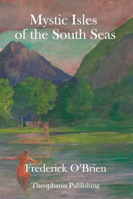 Mystic Isles of the South Seas by O'Brien, Frederick