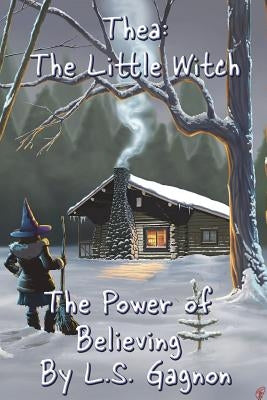 Thea: The Little Witch: The Power of Believing by Gagnon, L. S.