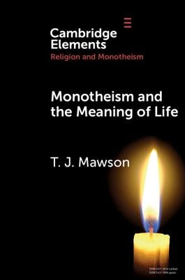 Monotheism and the Meaning of Life by Mawson, T. J.