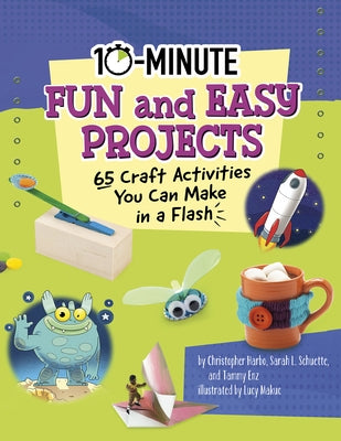 10-Minute Fun and Easy Projects: 65 Craft Activities You Can Make in a Flash by Schuette, Sarah L.