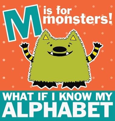 M is for Monsters: What if I Know My Alphabet by Nelson-Schmidt, Michelle