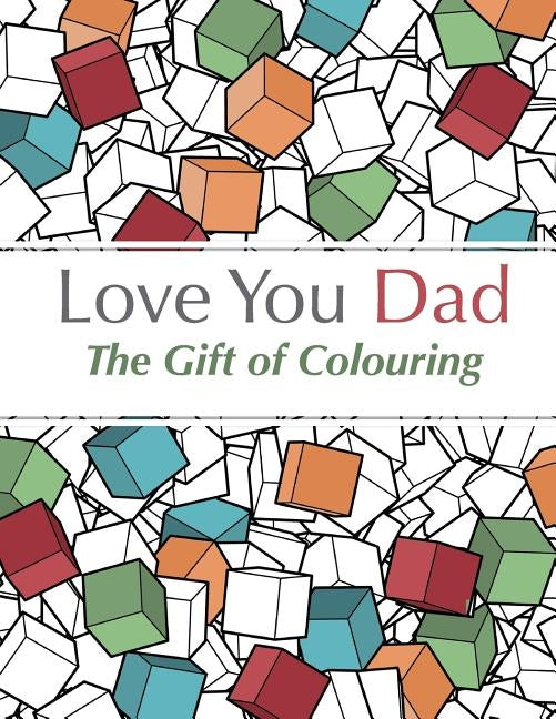 Love You Dad: The Gift Of Colouring by Rose, Christina