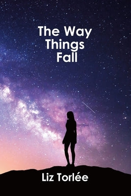 The Way Things Fall by Torlée, Liz