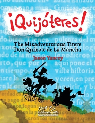 ?Quij?teres! - English Spanish: The Misadventurous T?tere Don Quixote de La Mancha by Yancey, Jason