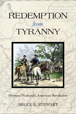 Redemption from Tyranny: Herman Husband's American Revolution by Stewart, Bruce E.