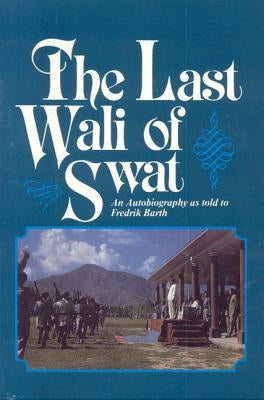 The Last Wali of Swat by Barth, Fredric