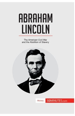 Abraham Lincoln: The American Civil War and the Abolition of Slavery by 50minutes